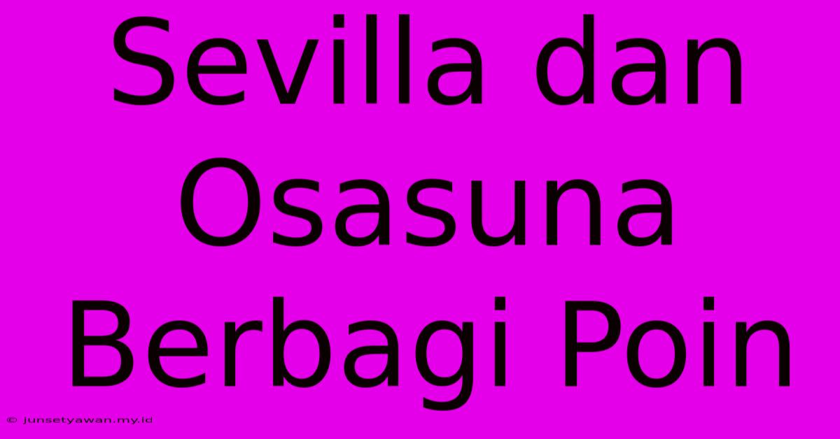 Sevilla Dan Osasuna Berbagi Poin