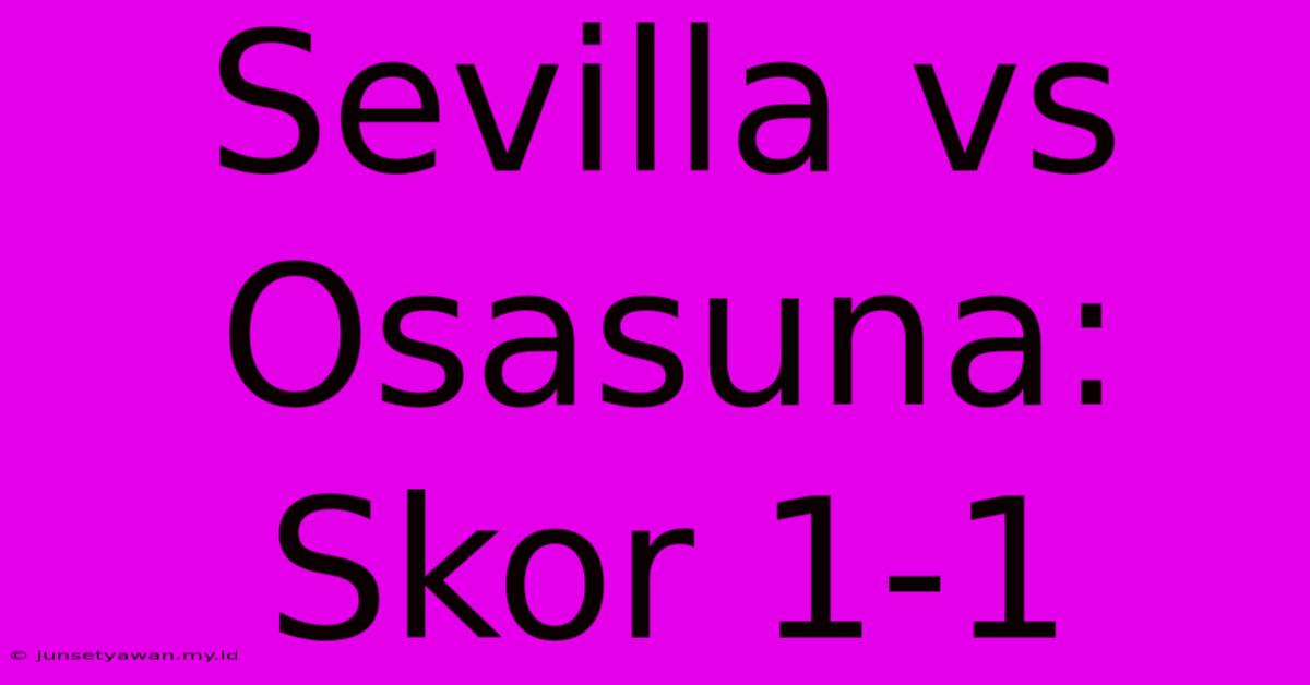 Sevilla Vs Osasuna: Skor 1-1