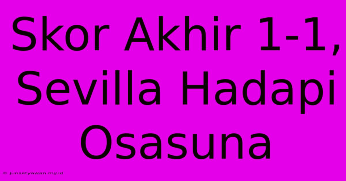 Skor Akhir 1-1, Sevilla Hadapi Osasuna