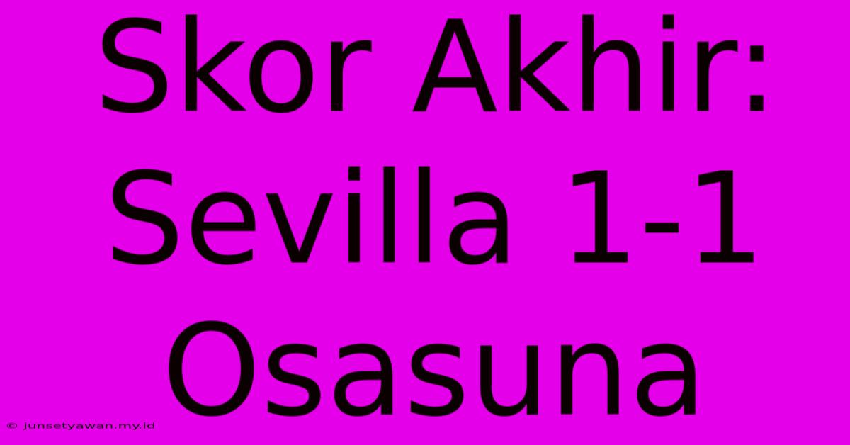 Skor Akhir: Sevilla 1-1 Osasuna