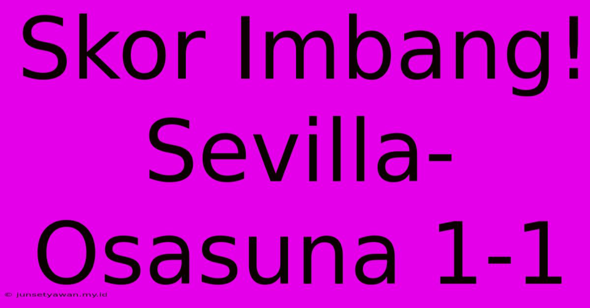 Skor Imbang! Sevilla-Osasuna 1-1