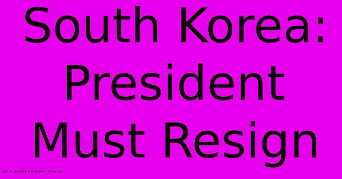 South Korea: President Must Resign