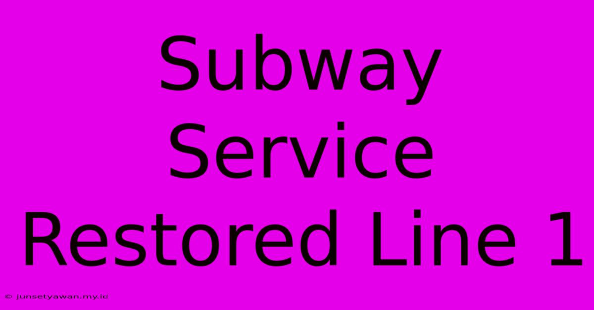 Subway Service Restored Line 1