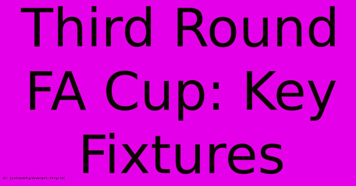 Third Round FA Cup: Key Fixtures