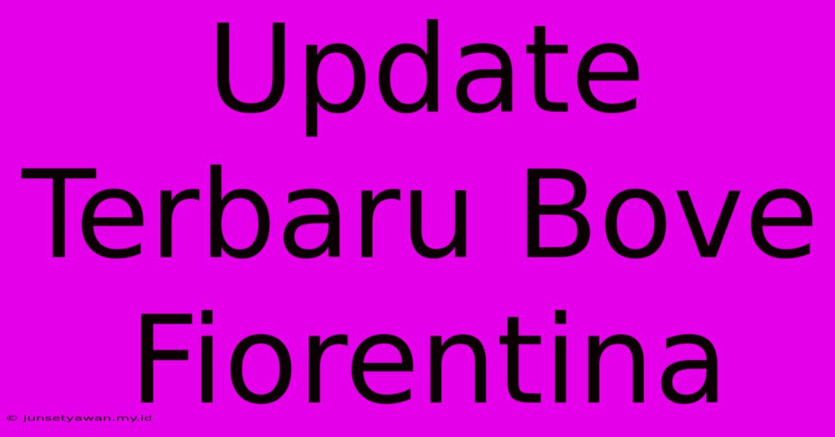 Update Terbaru Bove Fiorentina