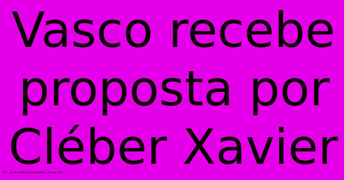 Vasco Recebe Proposta Por Cléber Xavier