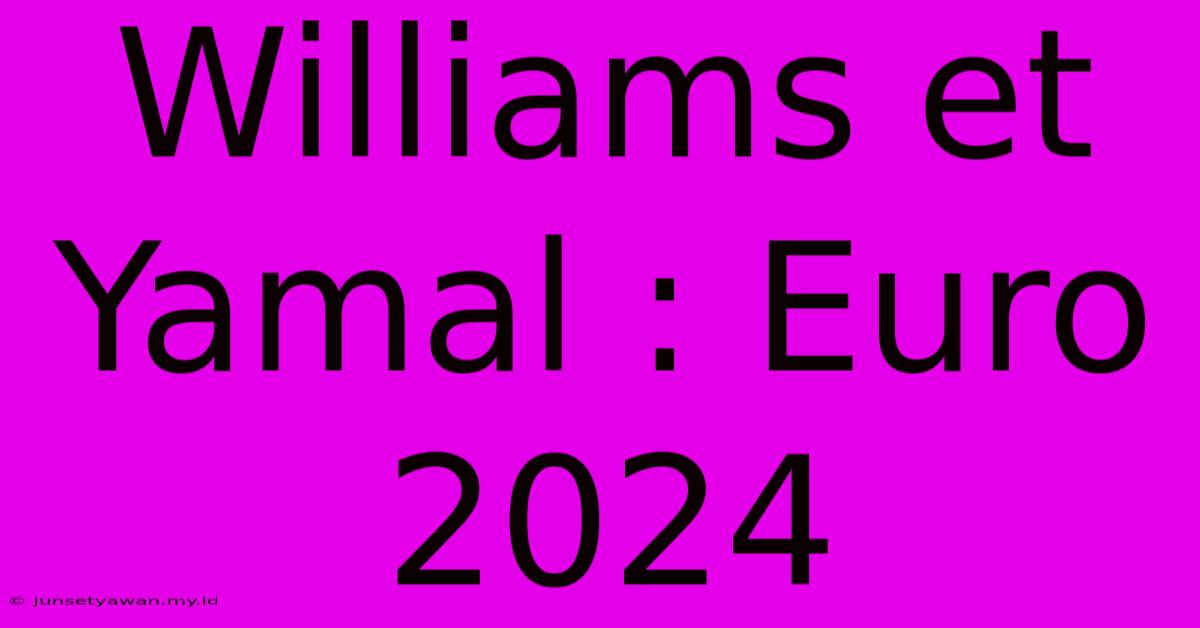 Williams Et Yamal : Euro 2024